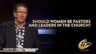 Should Women Be Pastors and Leaders in the Church? | Chas Stevenson | Houston Faith Church