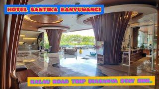 HOTEL SANTIKA BANYUWANGI, SINGGAH DISINI BIASANYA KALAU ROAD TRIP #staycation #comfort