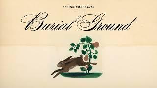 The Decemberists - Burial Ground (Official Audio)