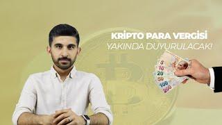 Kripto Para Vergisi Yakında Duyurulacak!