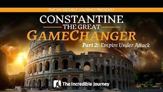 PART 2 –Empire Under Attack – Constantine The Great - GameChanger series