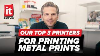 Our Top 3 Printers for Printing Metal Prints!