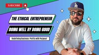 The Ethical Entrepreneur: Doing Well by Doing Good