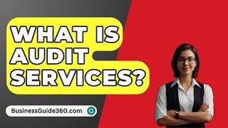 What Is Audit Services? - BusinessGuide360.com