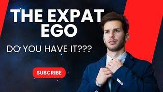 The Expat Ego - 3 Factors Affecting It, Do You Have It?