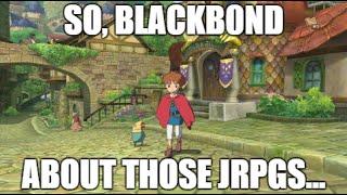 So, Blackb0nd. About Those JRPGs...