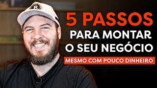 COMO ABRIR UM NEGÓCIO COM POUCO DINHEIRO! (c/ 5 passos PRÁTICOS e SIMPLES!)