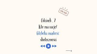 7 |Kto ma rację? Głęboka mądrość Skuteczności  |  EMOCJE I RELACJE