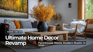 Farmhouse to Modern Rustic: 2025 Home Decor Transformations That Wow