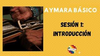 Curso de Aymara  Básico: Sesión 1 - Introducción al idioma y cultura aymara