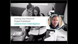 Getting Your Personal Project Published with Todd Bigelow