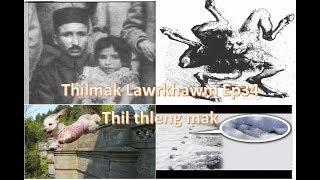 Thilmak Lawrkhawm Ep34 - Thil thleng mak chhuichhuah lohte