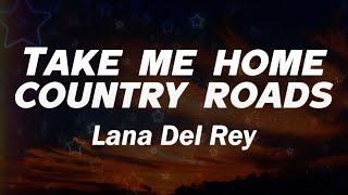 Lana Del Rey - Take Me Home, Country Roads (Lyrics)