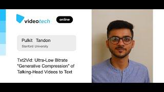 Pulkit Tandon — Txt2Vid: Ultra-Low Bitrate «Generative Compression» of Talking-Head Videos to Text