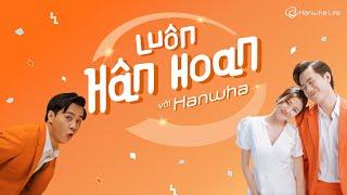 Hanwha Life Việt Nam - Luôn Hân Hoan với Hanwha (Official Video)