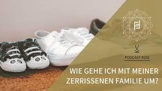 Wie gehe ich mit meiner zerrissenen Familie um? // Podcast #202