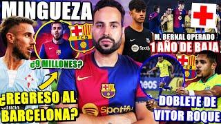 ¿REGRESO de MINGUEZA al BARÇA? 9 MILLONES - DOBLETE de VITOR ROQUE - MARC BERNAL OPERADO ¡1 AÑO!