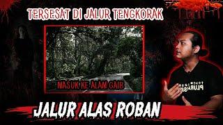 TERSESAT DI JALUR TENGKORAK ALAS ROBAN! Saat TERSESAT KAMI MASUK KE DIMENSI LAIN!