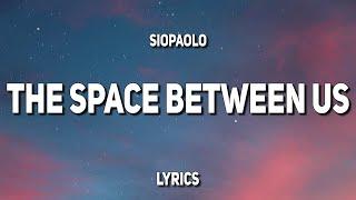 siopaolo - the space between us (Lyrics)