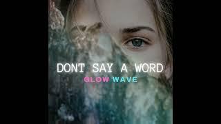 Don´t Say A Word - Glow Wave
