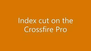 Index cutting on the Crossfire Pro