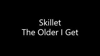 Skillet - The Older I Get (Lyrics)