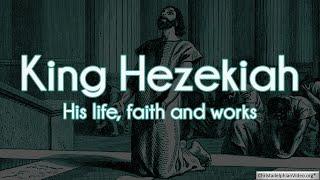 King Hezekiah: His life, faith and works