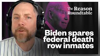 Was Biden right to take prisoners off death row? | Reason Roundtable | December 23, 2024