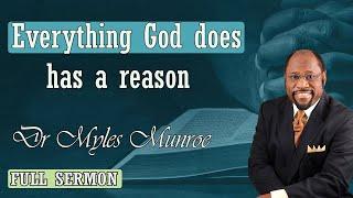 Dr Myles Munroe - Everything God does has a reason