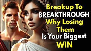 Breakup to Breakthrough - Why Losing Them Is Your Biggest Win! (Stoicism)