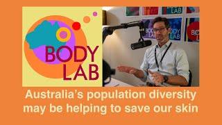 BodyLab Podcast - Australia's population diversity may be helping to save our skin