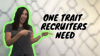 One Trait All Successful Recruiters Need To Have