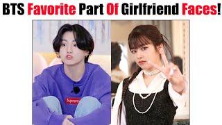 BTS Favorite Part Of Girlfriend Faces Feature!