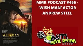 #456 - 'Wish Man' Actor Andrew Steel | Matt's Movie Reviews Podcast