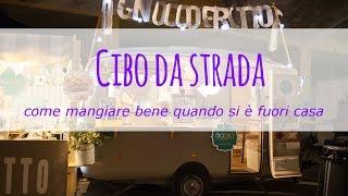 Cibo da strada: come mangiare bene quando si è fuori casa?