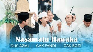 nasamatu hawaka - Gus Azmi, cak Fandi , cak rozi