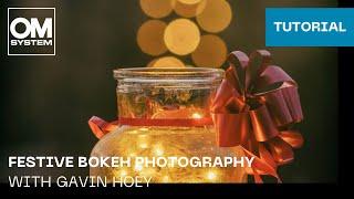 Festive Bokeh Photography with OM SYSTEM Ambassador Gavin Hoey