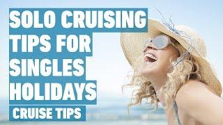 Solo Cruising Tips for Singles Holidays | Cruise Tips