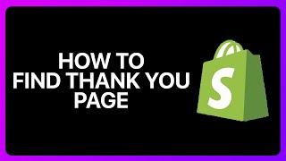 How To Find Thank You Page In Shopify Tutorial