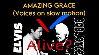 Amazing Grace - Elvis Presley and Bob Joyce - Voices on slow motion - Is Elvis alive?