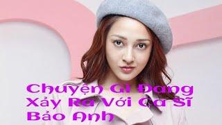 Chuyện Gì Đang Xảy Ra Với Ca Sĩ Bảo Anh | Showbiz 86 TV