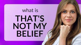 Understanding "That's Not My Belief"