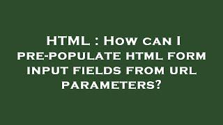 HTML : How can I pre-populate html form input fields from url parameters?