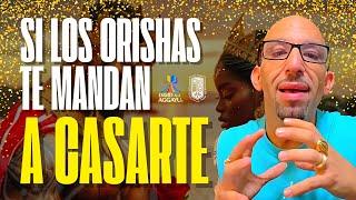 LOS ORISHAS MANDAN A CASARTE