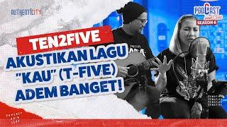 BIKIN MELLOW! TEN2FIVE AKUSTIKAN LAGU "KAU" (DIPOPULERKAN OLEH T-FIVE) - PODCAST NAIK CLAS