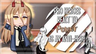 Pro heroes react to Power as an Anti-Hero! /au/