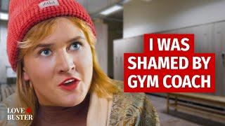 I WAS SHAMED BY GYM COACH   | @LoveBusterShow