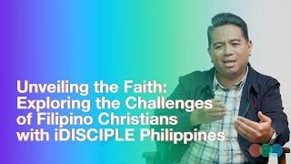  Unveiling the Faith: Exploring the Challenges of Filipino Christians with iDISCIPLE Philippines