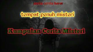 kumpulan Cerita Misteri. ‼️tempat penuh misteri