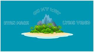 On My Way - Ryan Mack (Lyric Video)